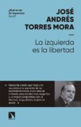 la izquierda es la libertad-jose andres torres mora-9788490975695 la izquierda es la libertad-jose andres torres mora-9788490975695
