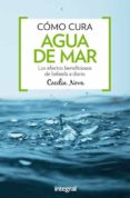 como cura el agua de mar: los efectos beneficiosos de beberla a diario-cecilia nova-9788491180395 como cura el agua de mar: los efectos beneficiosos de beberla a diario-cecilia nova-9788491180395