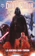 star wars darth vader tomo nº 03/04 (recopilatorio): la guerra shu-torun-salvador larroca-kieron gillen-9788491467595 star wars darth vader tomo nº 03/04 (recopilatorio): la guerra shu-torun-salvador larroca-kieron gillen-9788491467595