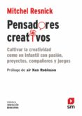 pensadores creativos: cultivar la creatividad como en infantil con pasion, proyectos, compañeros y juegos-mitchel resnick-9788491827795 pensadores creativos: cultivar la creatividad como en infantil con pasion, proyectos, compañeros y juegos mitchel resnick 9788491827795