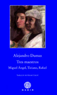tres maestros: miguel angel, tiziano, rafael-alexandre dumas-9788494066795 tres maestros: miguel angel, tiziano, rafael-alexandre dumas-9788494066795