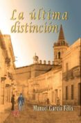la última distinción-manuel garcia felix-9788494233395 la última distinción-manuel garcia felix-9788494233395