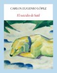 el suicidio de saul-carlos eugenio lopez-9788494616495 el suicidio de saul-carlos eugenio lopez-9788494616495