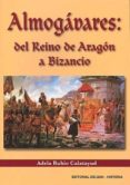 almogavares: del reino de aragon a bizancio-adela rubio calatayud-9788495487995 almogavares: del reino de aragon a bizancio-adela rubio calatayud-9788495487995