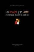la mujer y el arte en asturias durante el siglo xx-maria teresa fernandez fernandez-9788496119895 la mujer y el arte en asturias durante el siglo xx-maria teresa fernandez fernandez-9788496119895