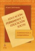 educacion permanente y educacion social: controversias y compromi sos-mª josefa cabello martinez-9788497000895 educacion permanente y educacion social: controversias y compromi sos-mª josefa cabello martinez-9788497000895