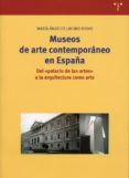 museos de arte contemporaneo en españa: del palacio de las artes a la arquitectura como arte-maria angeles layuno rosas-9788497041195 museos de arte contemporaneo en españa: del palacio de las artes a la arquitectura como arte-maria angeles layuno rosas-9788497041195
