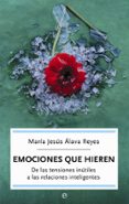 emociones que hieren: de las tensiones inutiles a las relaciones inteligentes-maria jesus alava reyes-9788497344395 emociones que hieren: de las tensiones inutiles a las relaciones inteligentes-maria jesus alava reyes-9788497344395
