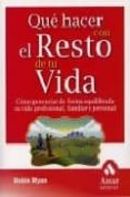 que hacer con el resto de tu vida: como potenciar de forma equili brada su vida profesional, familiar y personal-robin ryan-9788497351195 que hacer con el resto de tu vida: como potenciar de forma equili brada su vida profesional, familiar y personal-robin ryan-9788497351195