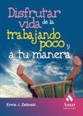 disfrutar de la vida trabajando poco y a tu manera-ernie j. zelinski-9788497352895 disfrutar de la vida trabajando poco y a tu manera ernie j. zelinski 9788497352895