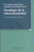 paradojas de la interculturalidad: filosofia, lenguaje y discurso-maria del carmen lopez saenz-beatriz penas ibañez-9788497428095 paradojas de la interculturalidad: filosofia, lenguaje y discurso-maria del carmen lopez saenz-beatriz penas ibañez-9788497428095