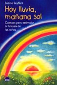 hoy lluvia, mañana sol: cuentos para estimular la fantasia de los niños-sabine seyffert-9788497540995 hoy lluvia, mañana sol: cuentos para estimular la fantasia de los niños-sabine seyffert-9788497540995