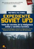expediente soviet ufo: todos los secretos de la inteligencia mili tar y cientifica sovietica: tunguska, el crash dalnegorsk, el fenomeno de petrozavodsk, el tu-134, el programa secreto setka y todos lo-philip mantle-paul stonehill-9788497639095 expediente soviet ufo: todos los secretos de la inteligencia mili tar y cientifica sovietica: tunguska, el crash dalnegorsk, el fenomeno de petrozavodsk, el tu-134, el programa secreto setka y todos lo-philip mantle-paul stonehill-9788497639095