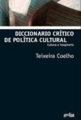 diccionario critico de politica cultural: cultura e imaginario-jose teixeira coelho-9788497842495 diccionario critico de politica cultural: cultura e imaginario-jose teixeira coelho-9788497842495