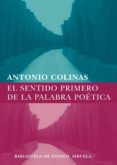 el sentido primero de la palabra poética (ebook)-antonio colinas-9788498415995 el sentido primero de la palabra poética (ebook)-antonio colinas-9788498415995