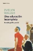 una educacion incompleta: autobiografia parcial-evelyn waugh-9788499080895 una educacion incompleta: autobiografia parcial-evelyn waugh-9788499080895