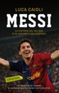 messi: la historia del noi que s ha convertit en llegenda-9788499301495 messi: la historia del noi que s ha convertit en llegenda-9788499301495