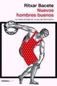 nuevos hombres buenos: la masculinidad en la era del feminismo-ritxar bacete-9788499426495 nuevos hombres buenos: la masculinidad en la era del feminismo-ritxar bacete-9788499426495