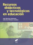 recursos didácticos y tecnológicos en educación-jose sanchez rodriguez-julio ruiz palmero-9788499588995 recursos didácticos y tecnológicos en educación-jose sanchez rodriguez-julio ruiz palmero-9788499588995