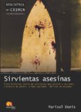 sirvientas asesinas: trece historias reales de sirvientas que mat aron a sus amos: violencia de genero, crimen pasional, delitos de estatus-marisol donis-9788499671895 sirvientas asesinas: trece historias reales de sirvientas que mat aron a sus amos: violencia de genero, crimen pasional, delitos de estatus-marisol donis-9788499671895