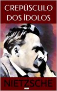 crepúsculo dos ídolos (ebook)-friedrich nietzche-9788583862895 crepúsculo dos ídolos (ebook)-friedrich nietzche-9788583862895