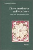 l idea messianica nell ebraismo e altri saggi sulla spiritualita ebraica-gershom scholem-9788845923395 l idea messianica nell ebraismo e altri saggi sulla spiritualita ebraica-gershom scholem-9788845923395
