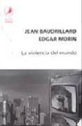 la violencia del mundo (2ª ed.)-jean baudrillard-edgar morin-9789871081295 la violencia del mundo (2ª ed.)-jean baudrillard-edgar morin-9789871081295