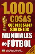 1000 cosas que debes saber sobre los mundiales de fútbol-juan gallardo-9789896551995 1000 cosas que debes saber sobre los mundiales de fútbol-juan gallardo-9789896551995