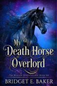Descarga gratuita de libros de Kindle para iPad. MY DEATH HORSE OVERLORD 9798227091895 (Literatura española) de BRIDGET E. BAKER