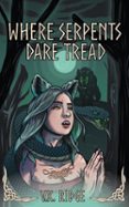 WHERE SERPENTS DARE TREAD