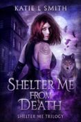 SHELTER ME FROM DEATH