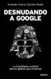 desnudando a google: la inquietante realidad que no quieren que c onozcas-9788423428625 desnudando a google: la inquietante realidad que no quieren que c onozcas 9788423428625