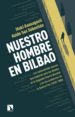 nuestro hombre en bilbao: los nacionalistas vascos que espiaron para los aliados de la segunda guerra mundial y en los comienzos de la guerra fria (1939-1960)-9788490971635 nuestro hombre en bilbao: los nacionalistas vascos que espiaron para los aliados de la segunda guerra mundial y en los comienzos de la guerra fria (1939 1960) 9788490971635