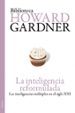 LA INTELIGENCIA REFORMULADA: LAS INTELIGENCIAS MULTIPLES EN EL SI GLO XX HOWARD GARDNER