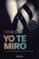 yo te miro (trilogia de los sentidos 1)-irene cao-9788466331715 yo te miro (trilogia de los sentidos 1) irene cao 9788466331715
