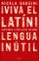 ¡viva el latin!: historias y bellezas de una lengua inutil-nicola gardini-9788417067465 ¡viva el latin!: historias y bellezas de una lengua inutil nicola gardini 9788417067465