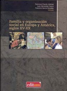 Portada de FAMILIA Y ORGANIZACION SOCIAL EN EUROPA Y AMERICA, SIGLOS XV-XX