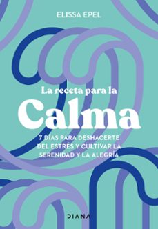 Descarga gratuita de libros con isbn. LA RECETA PARA LA CALMA (Spanish Edition) de ELISSA EPEL PDF