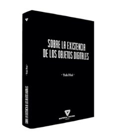 Libro de texto descarga pdf gratuita SOBRE LA EXISTENCIA DE LOS OBJETOS DIGITALES (Spanish Edition) de YUK HUI