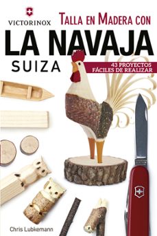 Descarga gratuita de ebooks para nook color. TALLA EN MADERA CON LA NAVAJA SUIZA VICTORINOX: 43 PROYECTOS FACILES DE REALIZAR  de CHRIS LUBKEMANN in Spanish 9788415053705