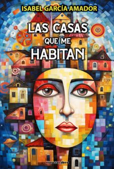 Descargar libros en francés LAS CASAS QUE ME HABITAN (Spanish Edition) 9788415516705 de ISABEL GARCIA AMADOR FB2