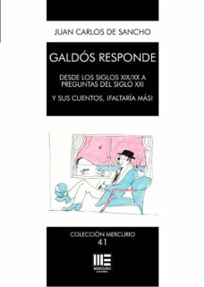 GALDOS RESPONDE: DESDE LOS SIGLOS XIX/XX A PREGUNTAS DEL SIGLO XXI. Y SUS  CUENTOS, ¡FALTARIA MAS! | JUAN CARLOS DE SANCHO | Casa del Libro