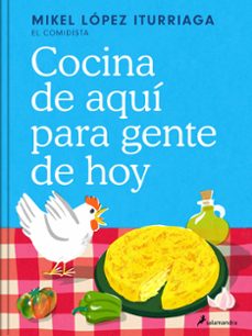 Descargar Ebook para iPad gratis COCINA DE AQUÍ PARA GENTE DE HOY MOBI FB2 CHM de MIKEL LOPEZ ITURRIAGA (Literatura española) 9788419851505