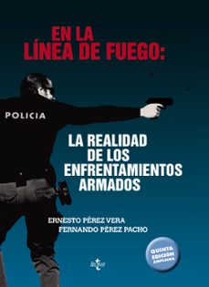 Imagen de EN LA LINEA DE FUEGO: LA REALIDAD DE LOS ENFRENTAMIENTOS ARMADOS (5ª ED.) de ERNESTO PEREZ VERA
