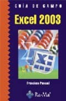 Descarga gratuita de libros electrónicos bestseller GUIA DE CAMPO EXCEL 2003 de FRANCISCO PASCUAL GONZALEZ