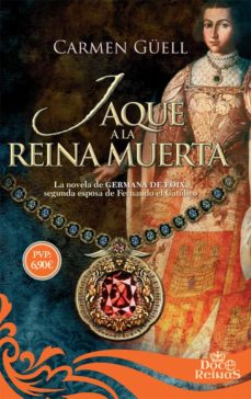 eBookStore nuevo lanzamiento: JAQUE A LA REINA MUERTA: LA NOVELA DE GERMANA DE FOIX, SEGUNDA ESPOSA DE FERNANDO EL CATOLICO (Spanish Edition)