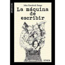 Ebooks epub descarga gratuita LA MAQUINA DE ESCRIBIR de JOHN KENDRICK BANGS (Literatura española)