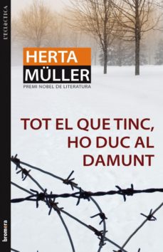 Descargar ebooks gratis TOT EL QUE TINC, HO DUC AL DAMUNT ePub PDF de HERTA MULLER (Spanish Edition)
