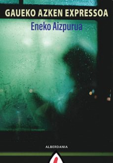 Descargas de libros gratis en pdf. GAUEKO AZKEN EXPRESSOA
				 (edición en euskera) de ENEKO AIZPURUA 9788498688405 in Spanish