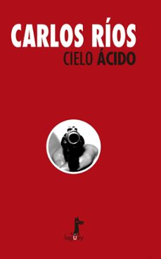 Descarga de ebooks CIELO ACIDO CHM RTF PDF (Literatura española) de CARLOS RIOS 9789560103505